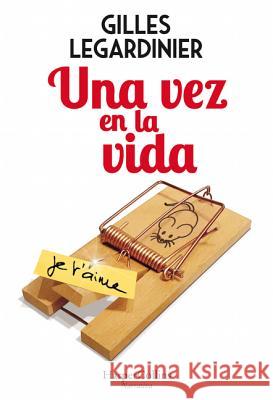 Una Vez En La Vida (Once in the Life - Spanish Edition) Gilles Legardinier 9788491393474 HarperCollins