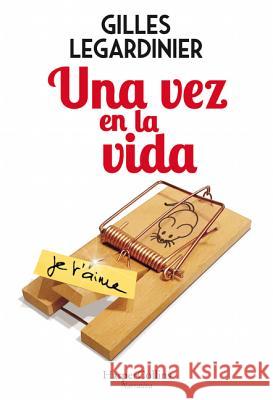 Una Vez En La Vida (Once in the Life - Spanish Edition) Gilles Legardinier 9788491393474