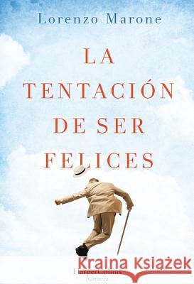 La Tentación de Ser Felices (the Temptation to Be Happy - Spanish Edition) Marone, Lorenzo 9788491393603 HarperCollins