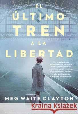 El Último Tren a la Libertad (the Last Train to London - Spanish Edition) Clayton, Meg Waite 9788491394679