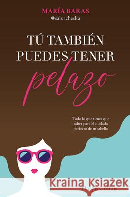 Tú También Puedes Tener Pelazo (You Too Can Have Beautiful Hair - Spanish Editio Baras, María 9788491395331 HarperCollins