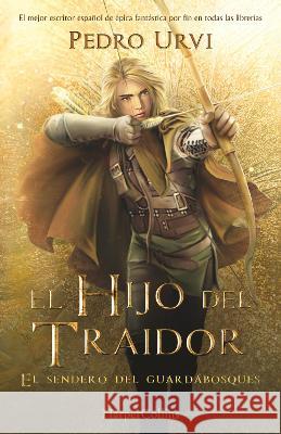 El Hijo del Traidor (the Traitor's Son - Spanish Edition): El Sendero del Guardabosques, Libro 1 (Path of the Ranger, Book 1) Pedro Urvi 9788491399704 HarperCollins