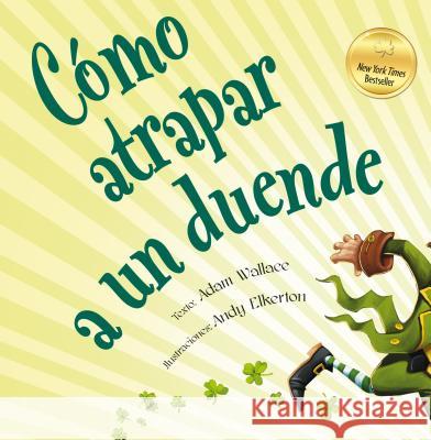 Como Atrapar A un Duende = How to Catch a Leprechaun Adam Wallace Andy Elkerton 9788491450900