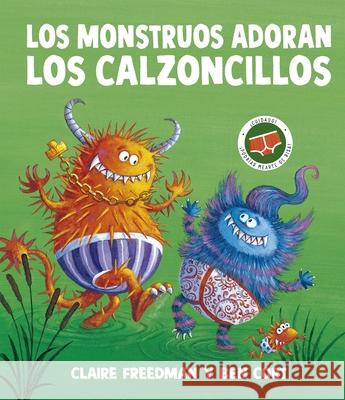 Los Monstruos Adoran Los Calzoncillos Claire Freedman Ben Cort 9788491458166 Obelisco