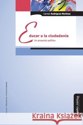 Educar a la Ciudadanía: Un Proyecto Político Rodriguez Martinez, Carmen 9788492613038