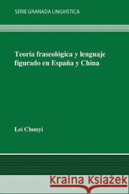 Teoría fraseológica y lenguaje figurado en España y en China Chunyi, Lei 9788492782499