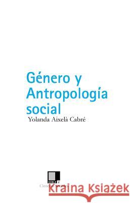 Género y Antropología Social Aixela Cabre, Yolanda 9788493326548 Editorial Doble J, S.L.