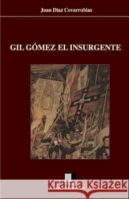 Gil Gómez el insurgente Diaz Covarrubias, Juan 9788493526498 Editorial Doble J, S.L.