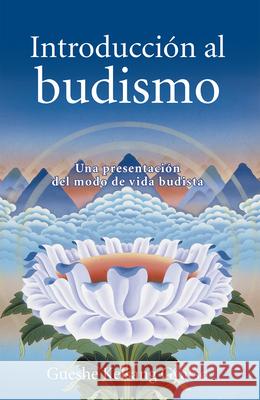 Introduccion Al Budismo (Introduction to Buddhism): Una Presentacion del Modo de Vida Budista Gueshe Kelsang Gyatso 9788493616960 Tharpa Publications