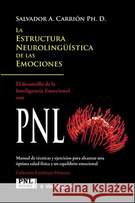 La Estructura Neurolingüística de Las Emociones: Inteligencia Emocional con PNL Salvador A Carrión 9788493688264