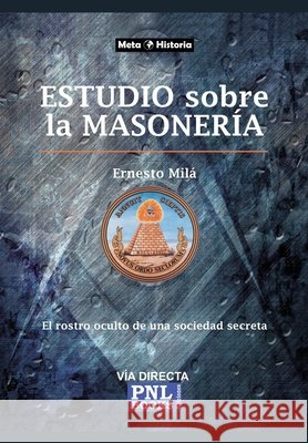 Estudio Sobre La Masonería: El rostro oculto de una sociedad secreta Milá, Ernesto 9788493787530 Via Directa&pnlbooks