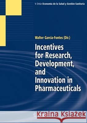 Incentives for Research, Development, and Innovation in Pharmaceuticals Walter A. Garcia-Fontes 9788493806217