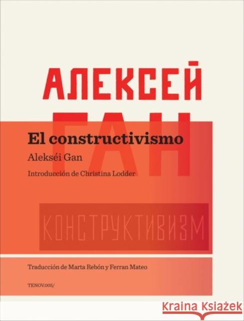 El Constructivismo Aleksei Gan Christina Lodder 9788493923136 Tenov Books