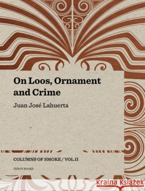 On Loos, Ornament and Crime: Columns of Smoke: Volume II Juan Jos Lahuerta Joana Teixidor Llorenc Bonet 9788493923150 Tenov Books