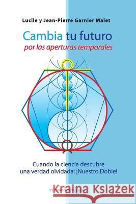 Cambia tu futuro por las aperturas temporales Malet, Lucile Y. Jean-Pierre Garnier 9788494016806 Carolina Rosset Gomez