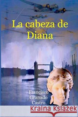 La cabeza de Diana Francisco Manuel Granad 9788494019104 Novela