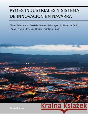 Pymes industriales y sistema de innovación en Navarra Otero, Beatriz 9788494023408 Omniascience