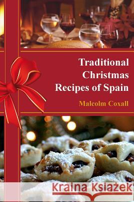 Traditional Christmas Recipes of Spain MR Malcolm Coxall 9788494085390 Malcolm Coxall
