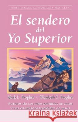 El Sendero del Yo Superior Elizabeth Clare Prophet Mark L 9788494112768 Porcia Publishing Corporation