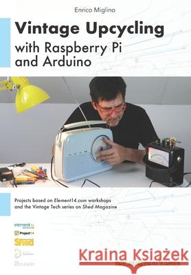 Vintage Upcycling With Raspberry Pi and Arduino Enrico Miglino Enrico Miglino 9788494141218