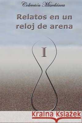 Relatos en un reloj de arena (I) Autores, Varios 9788494175817 E-Ditarx. Publicaciones Digitales