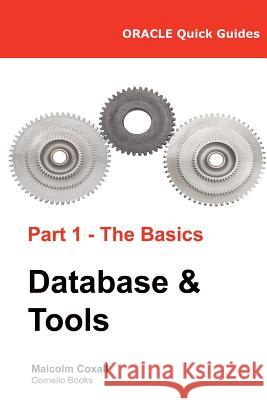 Oracle Quick Guides Part 1 - The Basics Database & Tools Malcolm Coxall Guy Caswell 9788494178351 Malcolm Coxall