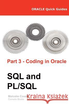 Oracle Quick Guides Part 3 - Coding in Oracle SQL and PL/SQL Caswell, Guy 9788494178375 Malcolm Coxall
