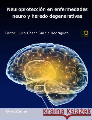 Neuroprotección en enfermedades neuro y heredo degenerativas Rodriguez, Julio Cesar Garcia 9788494187230