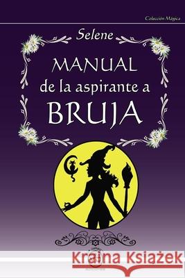 Manual de la Aspirante a Bruja Selene Rhoda, Rosa María Luna 9788494201028 Via Directa