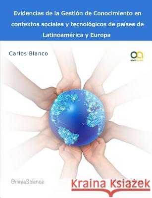 Evidencias de la gestión del conocimiento en contextos sociales y tecnológicos de países de Latinoamérica y Europa Blanco Valbuena, Carlos 9788494211898