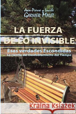 La Fuerza de Lo Invisible: La Ciencia del Desdoblamiento del Tiempo Jean Pierre y. Lucile Garnier Malet 9788494218101 Carolina Rosset Gomez