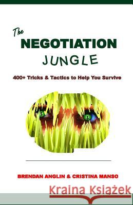 The Negotiation Jungle: 400+ Tricks & Tactics to Help You Survive Brendan Anglin Cristina Manso 9788494419409