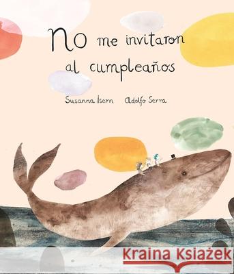 No Me Invitaron Al Cumpleaos Susanna Isern Adolfo Serra 9788494444630 Nubeocho