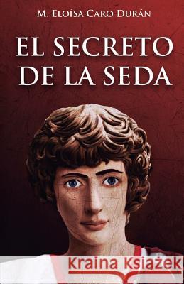 El secreto de la seda Duran, M. Eloisa Caro 9788494452086 E-Ditarx Publicaciones Digitales