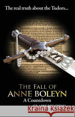 The Fall of Anne Boleyn: A Countdown Claire Ridgway 9788494457432 Madeglobal Publishing