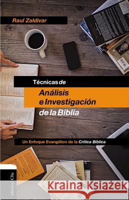 Técnicas de Análisis E Investigación de la Biblia: Un Enfoque Evangélico de la Crítica Bíblica Zaldivar, Raúl 9788494462665 Vida Publishers