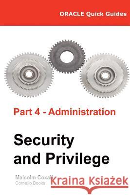 Oracle Quick Guides Part 4 - Administration: Security and Privilege Malcolm Coxall Guy Caswell 9788494530517 Malcolm Coxall