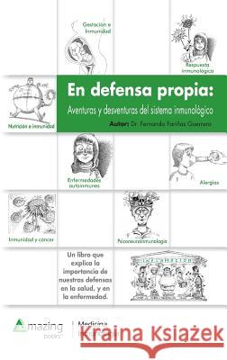 En defensa propia: Aventuras y desventuras del sistema inmunológico Fariñas, Fernando 9788494542121 Amazing Books S.L.