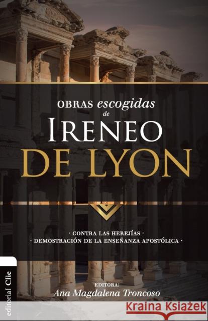 Obras escogidas de Ireneo de Lyon: Contra las herejías. Demostración de la enseñanza apostólica Troncoso, Ana Magdalena 9788494556159 Vida Publishers
