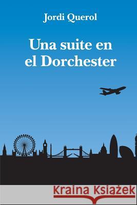 Una suite en el Dorchester Querol, Jordi 9788494569173