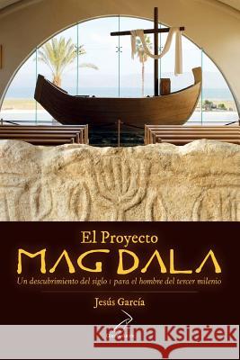 El Proyecto Magdala: Un descubrimiento del siglo I para el hombre del tercer milenio Solana, Juan Maria 9788494571305