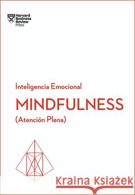 Mindfulness. Serie Inteligencia Emocional HBR (Mindfullness Spanish Edition): Atención Plena Harvard Business Review 9788494606649 Reverte Management