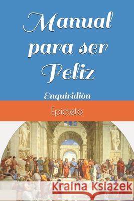 Manual para ser Feliz: Enquiridión Rodríguez Morales, Gabriel 9788494659676 Asociacion Cultural Tantalo