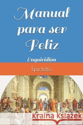 Manual para ser Feliz: Enquiridión Rodríguez Morales, Gabriel 9788494659676