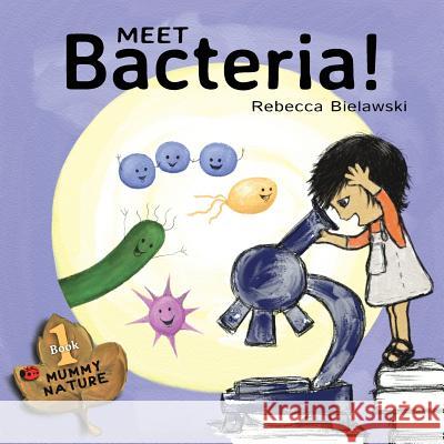 Meet Bacteria! Rebecca Bielawski Rebecca Bielawski 9788494671500 Rebecca Bielawski