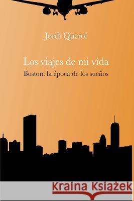 Los viajes de mi vida: Boston: la época de los sueños Querol, Jordi 9788494692475 La Vocal de Lis