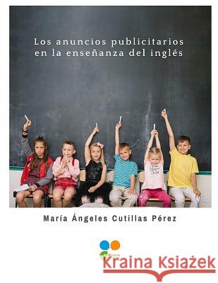 Los anuncios publicitarios en la enseñanza del inglés Cutillas Perez, Maria Angeles 9788494725340 Proyecto Educa