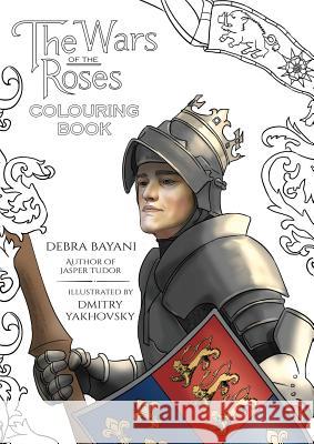 The Wars of the Roses Colouring Book Debra Bayani, Dmitry Yakhovsky 9788494729874