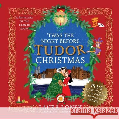 'Twas The Night Before Tudor Christmas Laura Loney, Kathryn Holeman 9788494729881 Madeglobal Publishing