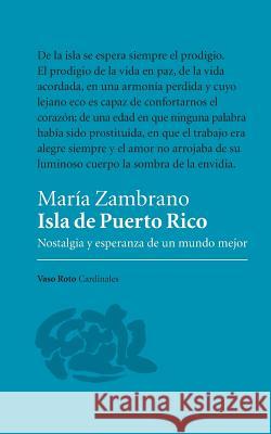 Isla de Puerto Rico: Nostalgia y esperanza de un mundo mejor María Zambrano, Rogelio Blanco 9788494740145